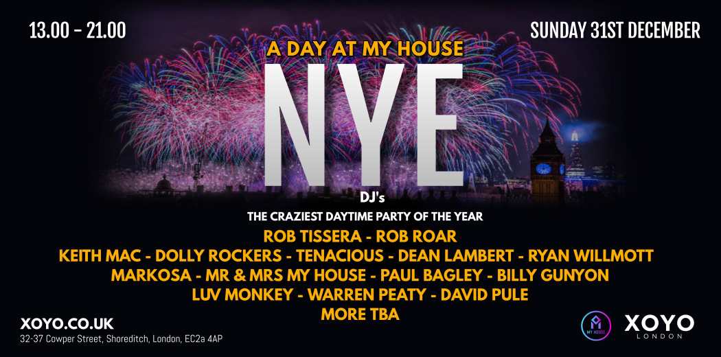 A Day At My House NYE at XOYO London on Sunday 31st December 2023!